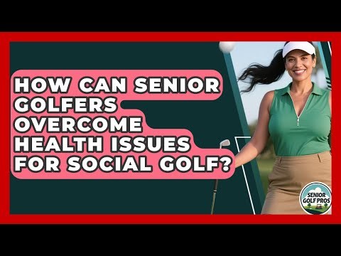 How Can Senior Golfers Overcome Health Issues For Social Golf? - Senior Golf Pros