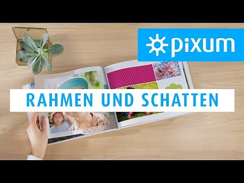 Rahmen und Schatten in euer Fotobuch einfügen - Pixum Tutorials