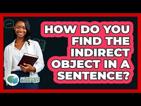 How Do You Find The Indirect Object In A Sentence? - The Language Library