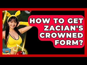 How To Get Zacian's Crowned Form? - The Trainers Guide