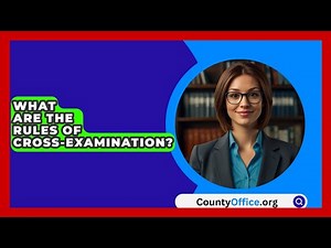 What Are The Rules Of Cross-examination? - CountyOffice.org