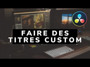 Davinci Resolve créer des titres customs