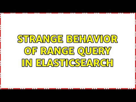 Strange behavior of range query in Elasticsearch