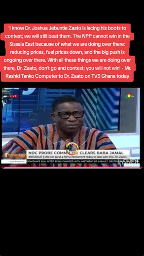 'I know Dr. Joshua Jebuntie Zaato is lacing his boots to contest; we will still beat them. The NPP cannot win in the Sissala East because of what we are doing over there: reducing prices, fuel prices down, and the big push is ongoing over there. With all these things we are doing over there, Dr. Zaato, don't go and contest; you will not win' - Mr. Rashid Tanko Computer to Dr. Zaato on TV3 Ghana today