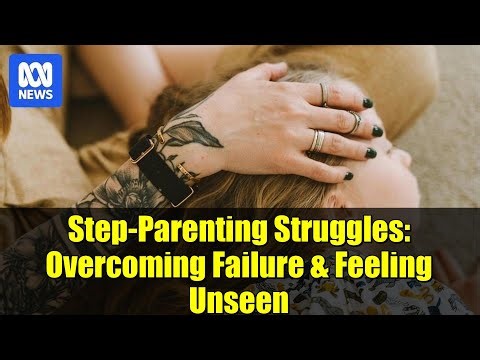 Step-Parenting Struggles: Overcoming Failure & Feeling Unseen