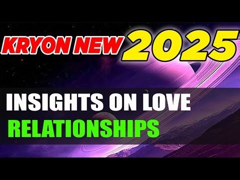 Kryon 2025 》Kryon Insights on Love, Relationships, and Unity