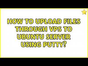 How to upload files through VPS to Ubuntu server using PuTTY? (4 Solutions!!)