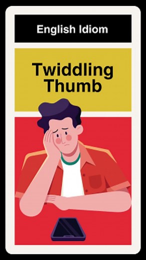 Understanding the Meaning of Twiddling Your Thumbs