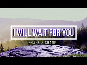 🟣 I WILL WAIT FOR YOU - PSALM 130 (with Lyrics) Shane & Shane