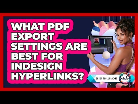 What PDF Export Settings Are Best For InDesign Hyperlinks? - Design Tool Unlocked