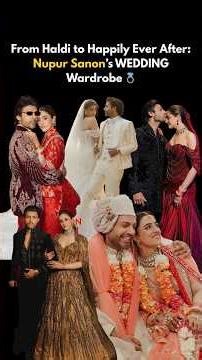 From Haldi to Happily Ever After: Nupur Sanon’s WEDDING Wardrobe 💍