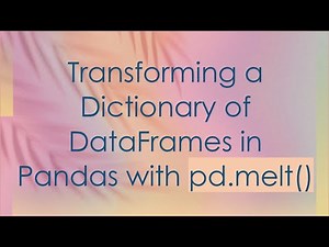 Transforming a Dictionary of DataFrames in Pandas with pd.melt()