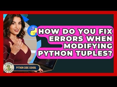 How Do You Fix Errors When Modifying Python Tuples? - Python Code School
