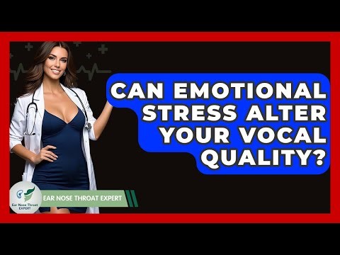 Can Emotional Stress Alter Your Vocal Quality? - Ear Nose Throat Expert