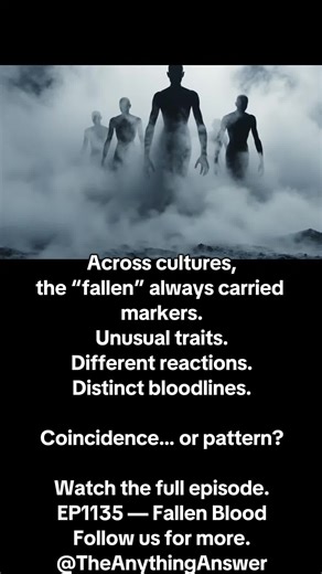 EP1135 — Fallen Blood Across cultures, the “fallen” always carried markers. Unusual traits. Different reactions. Distinct bloodlines. Coincidence… or pattern? Watch the full episode. EP1135 — Fallen Blood Follow us for more. @TheAnythingAnswer For entertainment only. #TheAnythingAnswer #PatternRecognition #AncientBlood #MythDecoded #humanbiology
