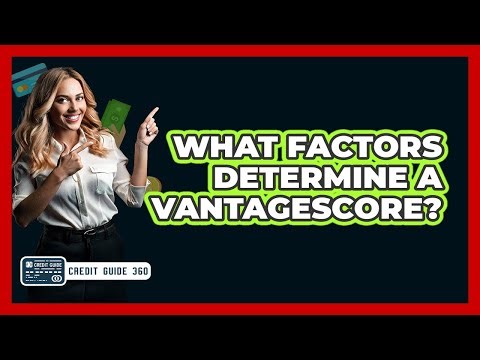 What Factors Determine a VantageScore?
