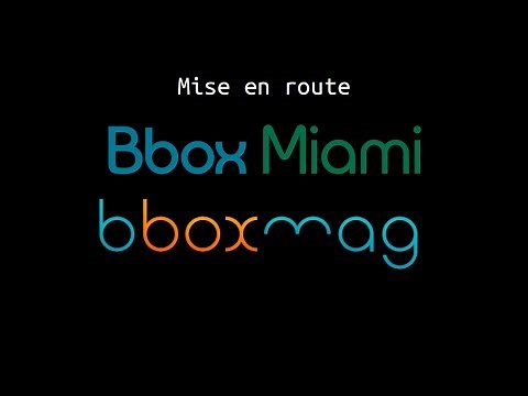 Mise en route de la Bbox Miami