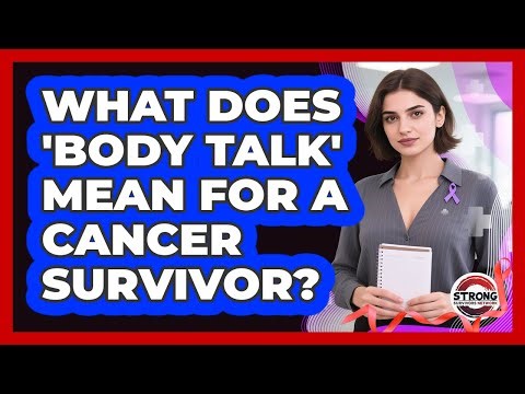 What Does 'Body Talk' Mean For A Cancer Survivor?