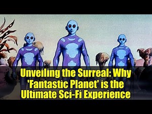 Unveiling the Surreal: Why 'Fantastic Planet' is the Ultimate Sci-Fi Experience
