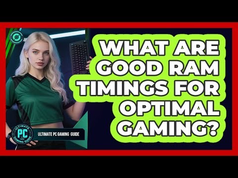What Are Good RAM Timings for Optimal Gaming?