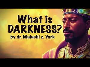 What is Darkness? BY MALACHI YORK