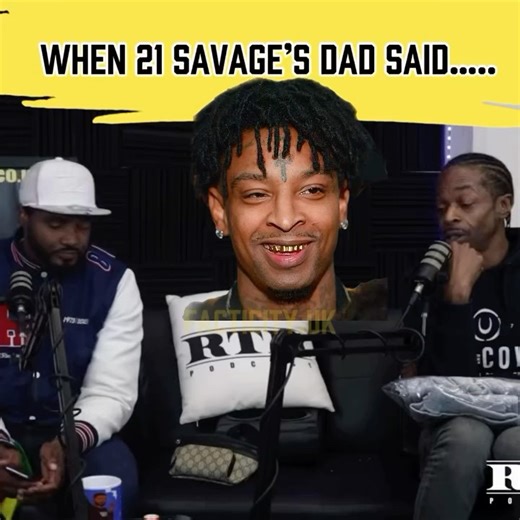 WHEN 21 SAVAGE’S DAD SAID…😳