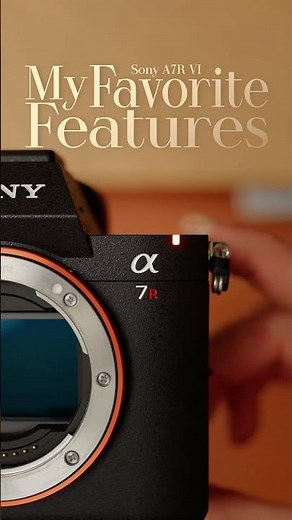 My Favorite Features | Sony A7R VI