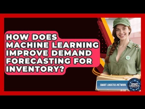 How Does Machine Learning Improve Demand Forecasting For Inventory? - Smart Logistics Network