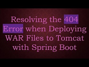 Resolving the 404 Error when Deploying WAR Files to Tomcat with Spring Boot