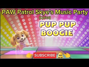 PAW Patrol: Skye's Music Party - Pup Pup Boogie (Lyrics)🕺