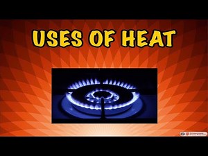 Uses of Heat Energy