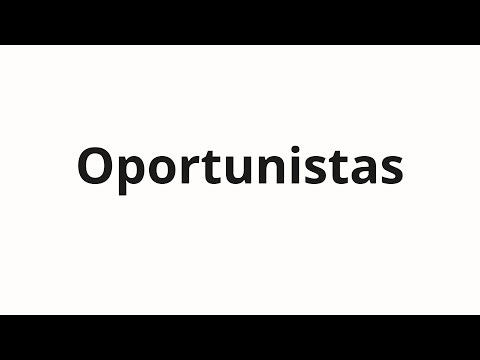 How to pronounce Oportunistas