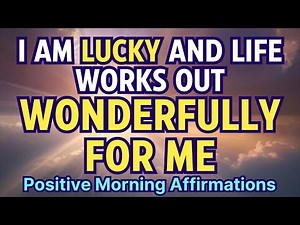 I am lucky and life works out wonderfully for ME!! 🌞 Morning Affirmations for Positive Energy