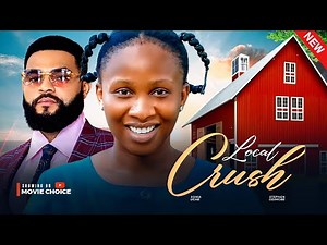 LOCAL CRUSH - Sonia Uche, Stephen Odimgbe Latest 2025 Nollywood Full Movie