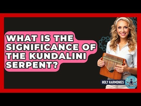 What Is The Significance Of The Kundalini Serpent? - Holy Harmonies