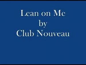 Lean on me/Club Nouveau Lyrics