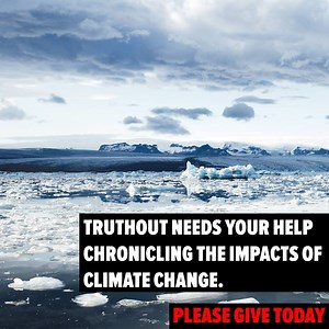 Please give what you can to help support our climate change coverage. | Truthout