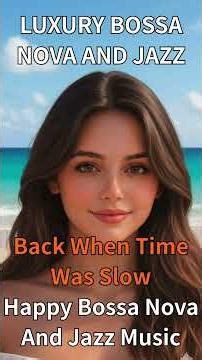 Back When Time Was Slow / Relaxing Bossa Nova for Work & Study / LUXURY BOSSA NOVA AND JAZZ
