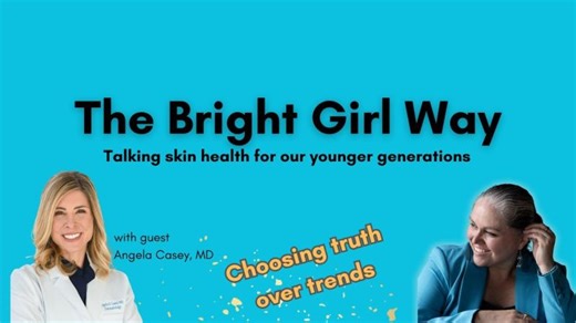 The Bright Girl Way: Talking Skin Health For Our Younger Generations with Dr. Angela Casey | Danielle C Baker