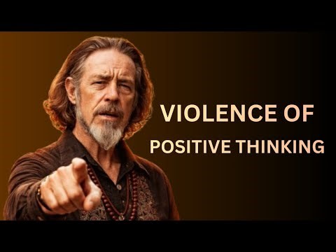 Violence of Positive Thinking | Alan Watts