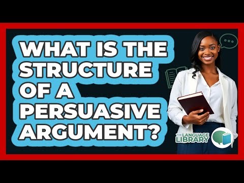 What Is The Structure Of A Persuasive Argument? - The Language Library