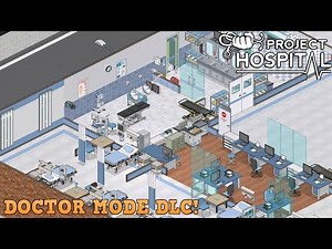 Let’s Play Project Hospital - Doctor Mode DLC #6 💉