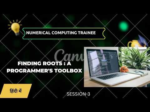Numerical Computing Trainee Session 3 : Finding Roots : A programmer's Toolbox