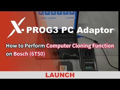 How to Perform Computer Cloning on Bosch(6T50) Using Launch XProg3