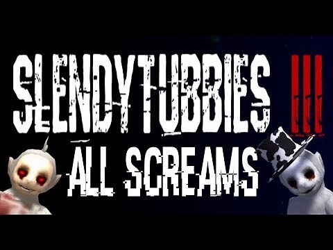 Slendytubbies 3 All Screams