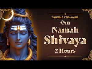 Om Namah Shivaya 2 Hours | Powerful Shiva Chant | Rudra Meditation for Peace & Protection
