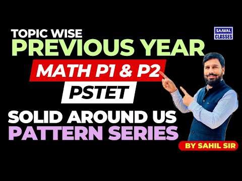 LEC-39 PSTET MATH | Solid Around Us & Pattern Series PYQs | Class by Sahil Sir | SAAVAL CLASSES