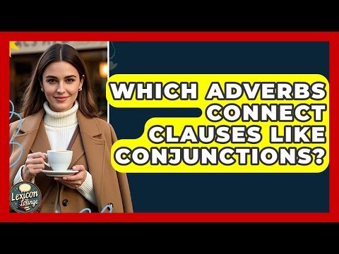 Which Adverbs Connect Clauses Like Conjunctions? - Lexicon Lounge
