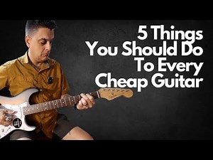 5 Things You Should Do To Every Cheap Guitar