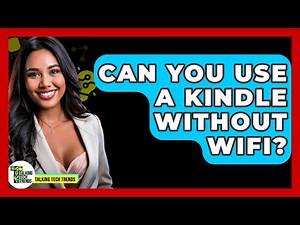 Can You Use A Kindle Without WiFi? - Talking Tech Trends